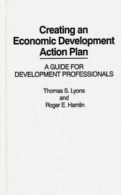 Book Creating an Economic Development Action Plan: A Guide for Development Professionals free