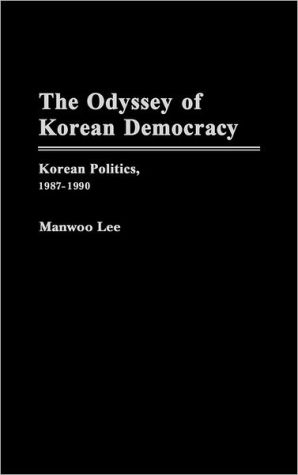 Book The Odyssey Of Korean Democracy: Korean Politics, 1987-1990 free