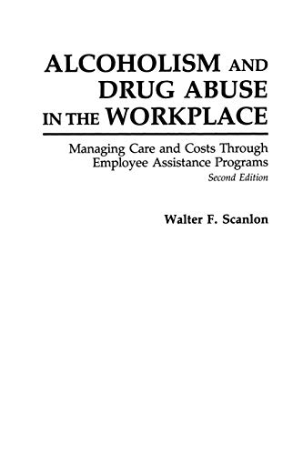Book Alcoholism and Drug Abuse in the Workplace: Managing Care and Costs Through Employee Assistance Programs free
