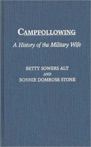 Book Campfollowing: A History of the Military Wife (Contributions in Afro-American and) free