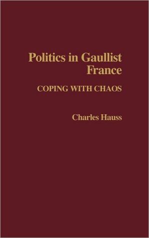 Book Politics in Gaullist France: Coping with Chaos free