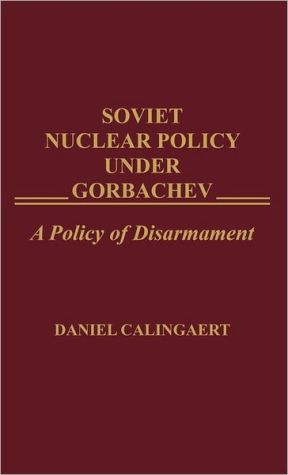 Book Soviet Nuclear Policy Under Gorbachev: A Policy of Disarmament (Praeger Security International) free