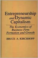 Book Entrepreneurship and Dynamic Capitalism: The Economics of Business Firm Formation and Growth (Praeger Studies in American Industry) free