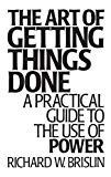 Book The Art of Getting Things Done: A Practical Guide to the Use of Power free