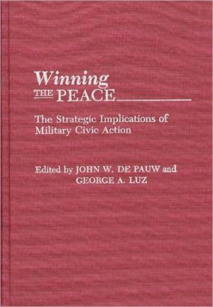 Book Winning the Peace: The Strategic Implications of Military Civic Action free