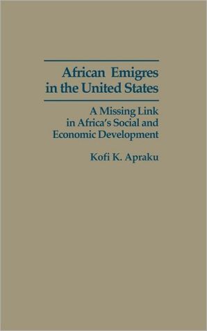 Book African Emigres in the United States: A Missing Link in Africa's Social and Economic Development free