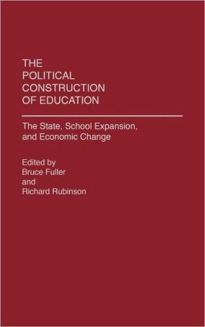 Book The Political Construction of Education: The State, School Expansion, and Economic Change free