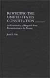 Book Rewriting the United States Constitution: An Examination of Proposals from Reconstruction to the Present free