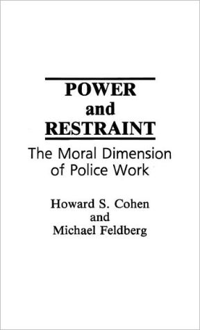 Book Power and Restraint: The Moral Dimension of Police Work free