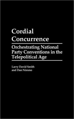 Book Cordial Concurrence: Orchestrating National Party Conventions in the Telepolitical Age (Washington Papers (Hardcover)) free