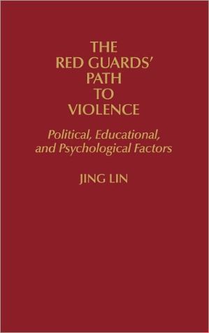 Book The Red Guards' Path to Violence: Political, Educational, and Psychological Factors free