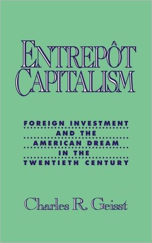 Book Entrepot Capitalism: Foreign Investment and the American Dream in the Twentieth Century free