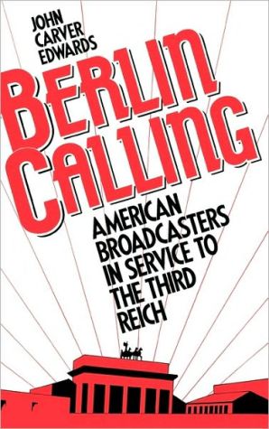 Book Berlin Calling: American Broadcasters in Service to the Third Reich free