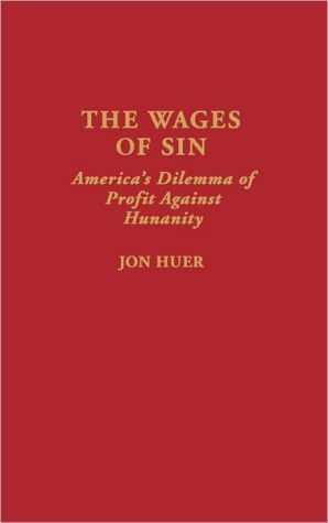 Book The Wages of Sin: America's Dilemma of Profit Against Humanity free