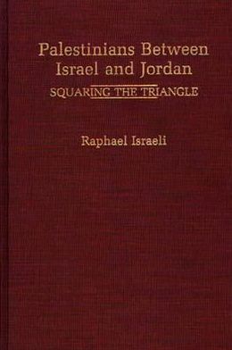 Book Palestinians Between Israel And Jordan: Squaring The Triangle free