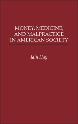 Book Money, Medicine, and Malpractice in American Society free