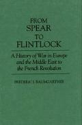 Book From Spear to Flintlock: A History of War in Europe and the Middle East to the French Revolution free
