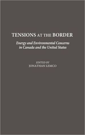 Book Tensions at the Border: Energy and Environmental Concerns in Canada and the United States free