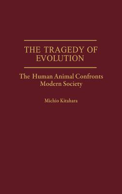 Book The Tragedy of Evolution: The Human Animal Confronts Modern Society free