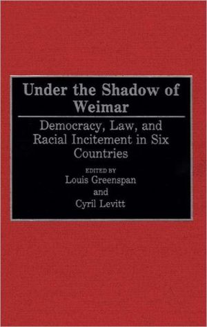 Book Under the Shadow of Weimar: Democracy, Law, and Racial Incitement in Six Countries free