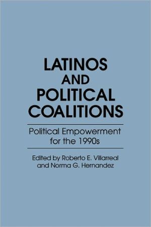 Book Latinos and Political Coalitions: Political Empowerment for the 1990s (Contributions in Ethnic Studies) free