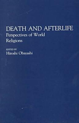 Book Death and Afterlife: Perspectives of World Religions (Contributions to the Study of Religion) free