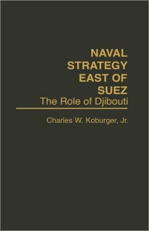 Book Naval Strategy East of Suez: The Role of Djibouti free