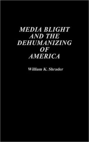 Book Media Blight and the Dehumanizing of America free