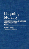 Book Litigating Morality: American Legal Thought and Its English Roots free