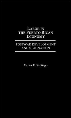 Book Labor in the Puerto Rican Economy: Postwar Development and Stagnation free