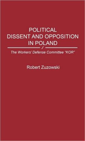Book Political Dissent and Opposition in Poland: The Workers' Defense Committee "KOR" free
