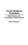 Book Soviet Media in Transition: Structural and Economic Alternatives free
