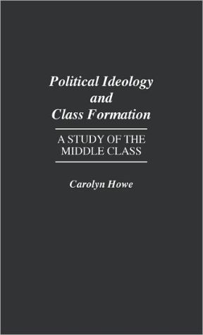 Book Political Ideology And Class Formation: A Study Of The Middle Class free