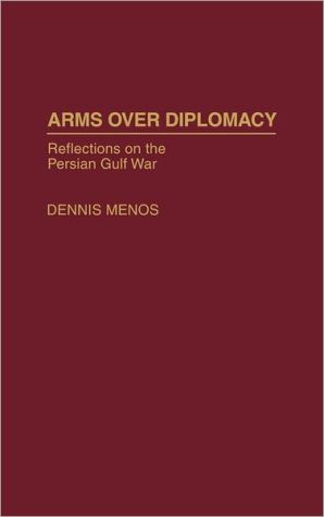 Book Arms Over Diplomacy: Reflections on the Persian Gulf War free