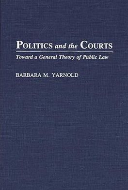 Book Politics and the Courts: Toward a General Theory of Public Law free