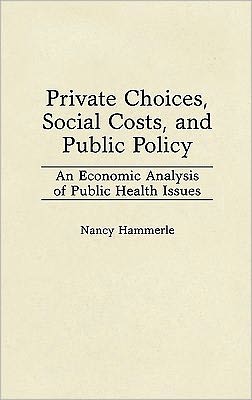 Book Private Choices, Social Costs, and Public Policy: An Economic Analysis of Public Health Issues free