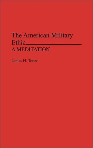 Book The American Military Ethic: A Meditation free