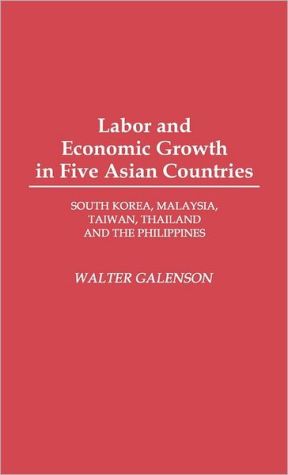 Book Labor and Economic Growth in Five Asian Countries: South Korea, Malaysia, Taiwan, Thailand, and the Philippines free