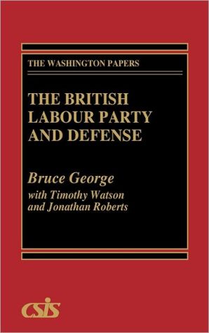 Book The British Labour Party and Defense (The Washington Papers) free