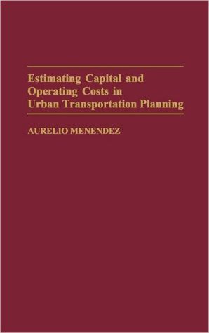 Book Estimating Capital and Operating Costs in Urban Transportation Planning: free