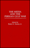 Book The Media and the Persian Gulf War (Praeger Series in Political Communication) free