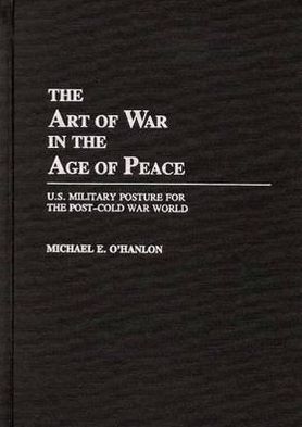 Book The Art of War in the Age of Peace: U.S. Military Posture for the Post-Cold War World free