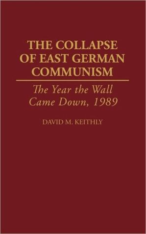 Book The Collapse of East German Communism: The Year the Wall Came Down, 1989 free