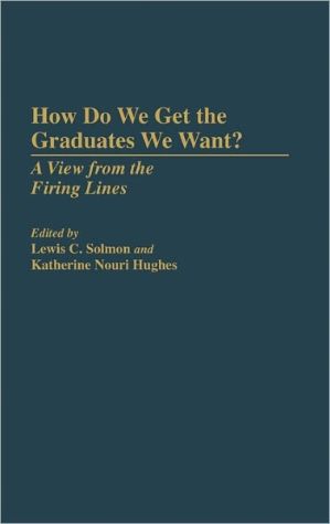 Book How Do We Get the Graduates We Want?: A View from the Firing Lines free