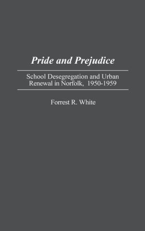 Book Pride and Prejudice: School Desegregation and Urban Renewal in Norfolk, 1950-1959 free