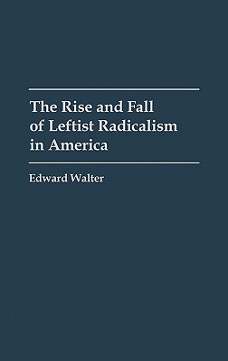 Book The Rise and Fall of Leftist Radicalism in America free