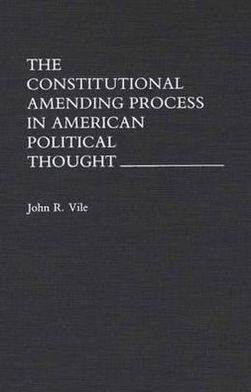Book The Constitutional Amending Process in American Political Thought free