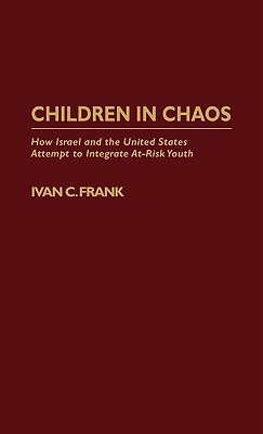 Book Children in Chaos: How Israel and the United States Attempt to Integrate At-Risk Youth free