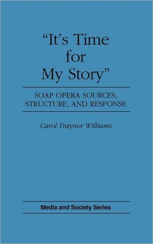 Book "It's Time for My Story": Soap Opera Sources, Structure, and Response (Media and Society Series) free