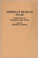 Book America's Musical Pulse: Popular Music In Twentieth-Century Society (Contributions to the Study of Popular Culture) free